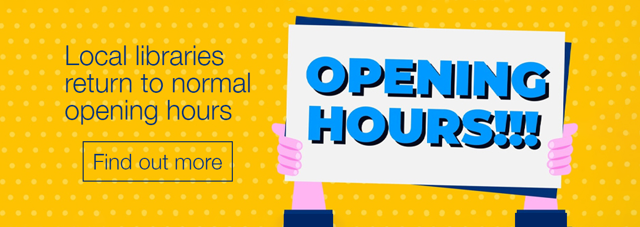 Home page banner 1 Local libraries return to normal opening hours. Find out more