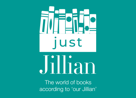 Just Jillian, the world of books according to our Jillian