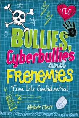 Bullies, Cyberbullies and Frenemies (Teen Life Confidential) by Michele Elliott