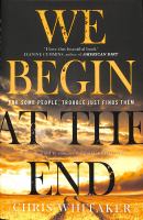 We Begin at the End by Chris Whitaker