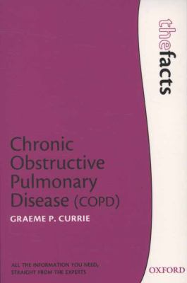 Chronic Obstructive Pulmonary Disease (copd): the facts by Graeme P Currie