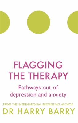 Flagging The Therapy: Pathways out of depression and anxiety by Dr. Harry Barry