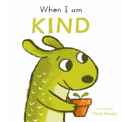 When I Am Kind Illustrated By Paula Bowles