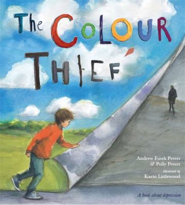 The Colour Thief A Family’s Story Of Depression By Andrew Fusek Peters And Polly Peters