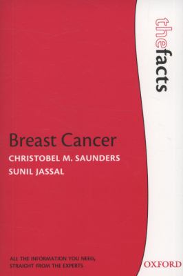 Breast Cancer: The Facts by Christobel M Saunders, Sunil Jassal