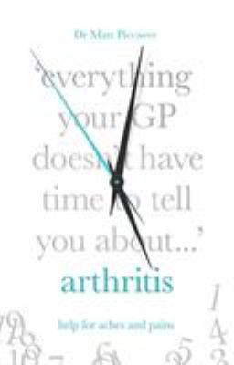 Everything Your GP Doesn't Have Time to Tell You About Arthritis by Matt Piccaver