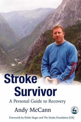 Stroke Survivor - a personal guide to recovery by Andy McCann