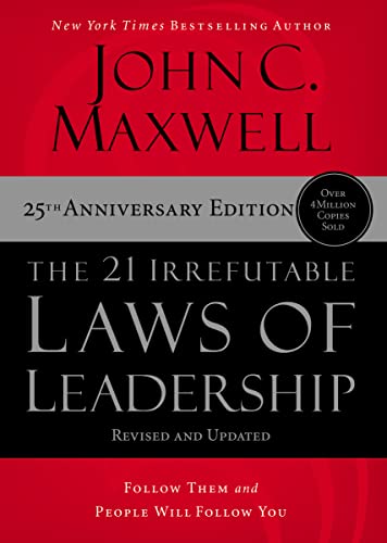 The 21 Irrefutable Laws Of Leadership Follow Them And People Will By John C Maxwell