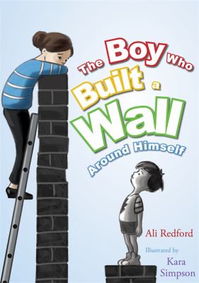 The Boy Who Built A Wall Around Himself By Ali Redford