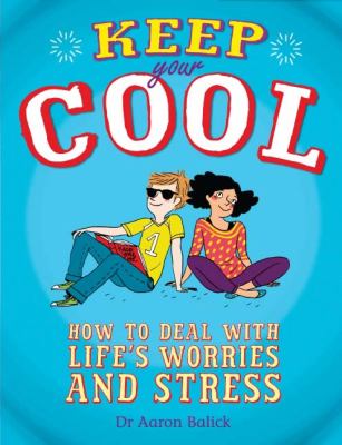 Keep Your Cool How To Deal With Life's Worries And Stress By Aaron Balick