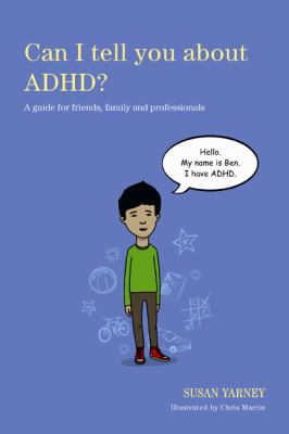 Can I Tell You About ADHD A Guide For Friends, Family And Professionals By Susan Yarney