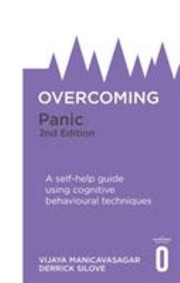 Overcoming Panic, 2nd Edition: A self-help guide using cognitive behavioural techniques (Overcoming Books) by Prof Vijaya Manicavasagar and Prof Derrick Silove