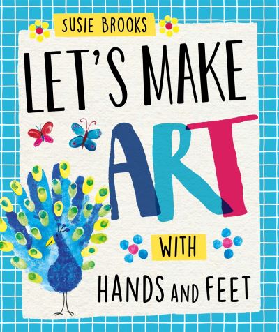 Let's Make Art with Hands and Feet by Susie Brooks