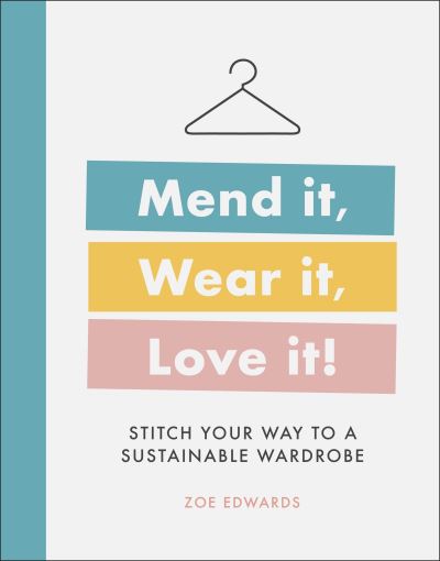 Mend it, Wear it, Love it by Zoe Edwards