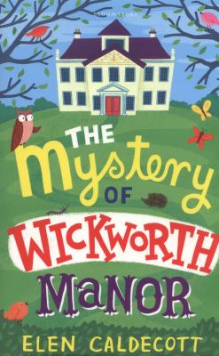 The Mystery Of Wickworth Manor By Elen Caldecott