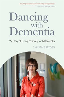 Dancing With Dementia: My Story of Living Positively with Dementia by Christine Bryden