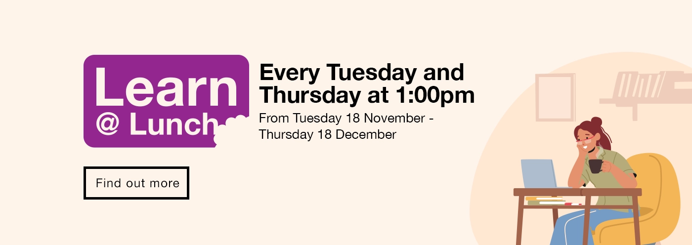Home page banner with the following text: Learn At Lunch, every Tuesday and Thursday, from Tuesday 18 November until 18 December. Find out more