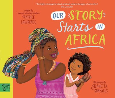 Our Story Starts In Africa Written By Award Winning Author, Patrice Lawrence Illustrated By Jeanetta Gonzales