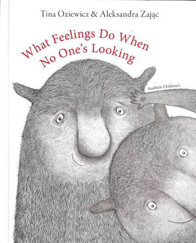 What Feelings Do When No One's Looking By Tina Oziewicz ; Illustrated By Aleksandra Zajac