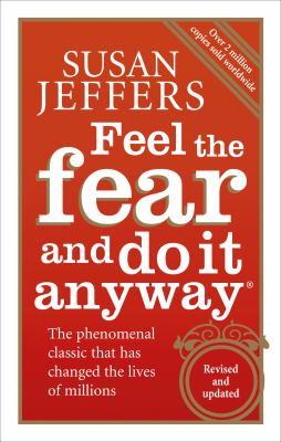 Feel The Fear and do it anyway by Susan Jeffers