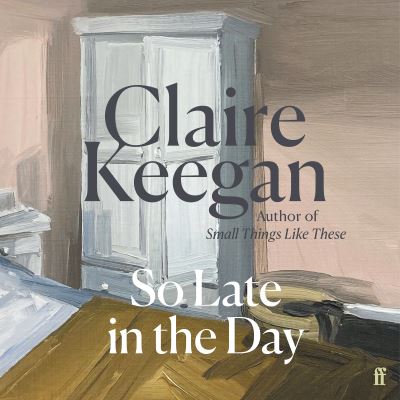 So Late in the Day by Claire Keegan