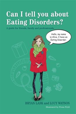 Can I tell you about Eating Disorders?: A guide for friends, family and professionals by Bryan Lask & Lucy Watson