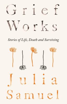 Grief Works by Julia Samuel