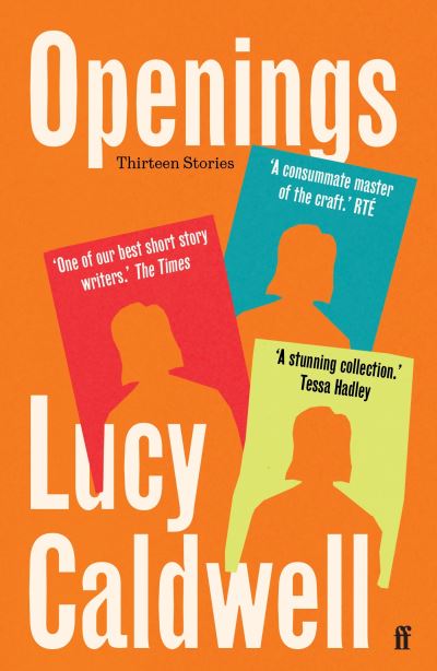 Openings, thirteen stories by Lucy Caldwell