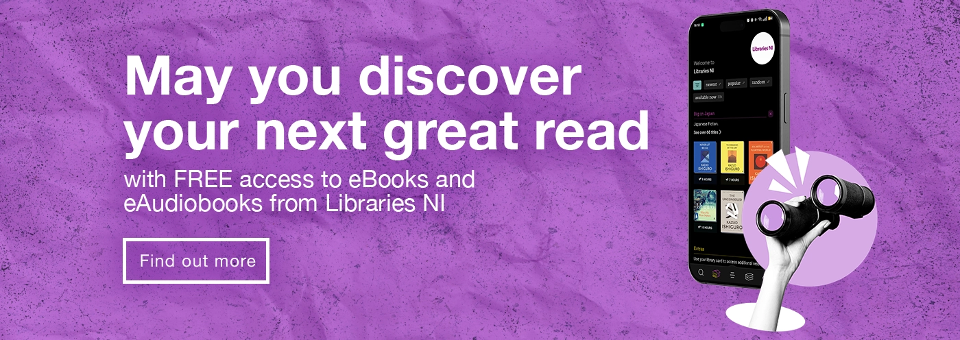 Home page banner 1 - May you discover your next great read with free access to e-Books and e-Audiobooks from Libraries NI. Find out more