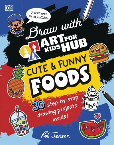 Cute and Funny Foods : 30 Step-by-Step Drawing Projects by Rob Jensen