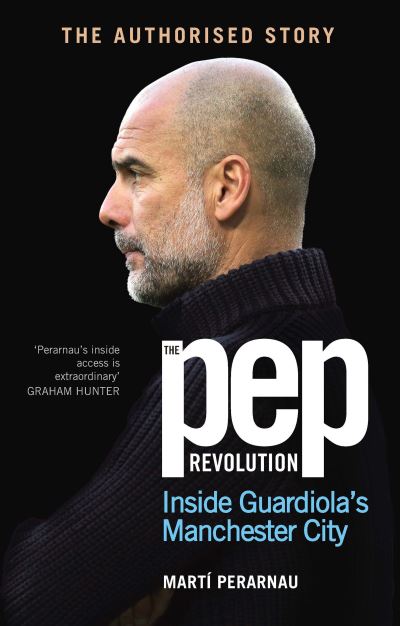 The Pep Revolution : inside Guardiola's Manchester City by