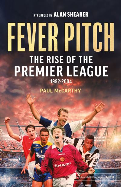 Fever Pitch: The Rise of the Premier League 1992- 2004 by Paul McCarthy