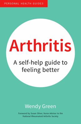 Arthritis: A self-help guide to feeling better by Wendy Green
