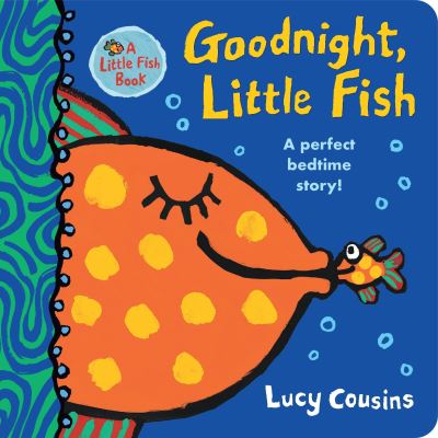 Book cover image of Goodnight, Little Fish A Perfect Bedtime Story By Lucy Cousins