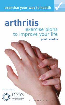 Arthritis: exercise plans to improve your life by Paula Coates