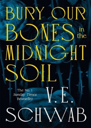 Bury Our Bones In Midnight Soil By V.E. Schwab