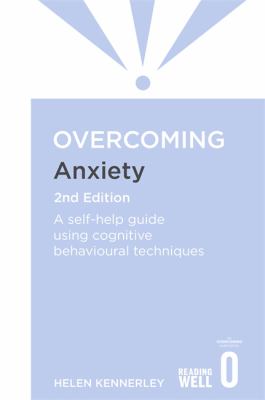 Overcoming Anxiety: A self-help guide using cognitive behavioural techniques by Helen Kennerley 2nd Edition