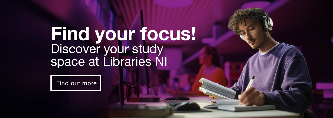 Home page banner 1 - Find your focus. Discover study space at Libraries NI