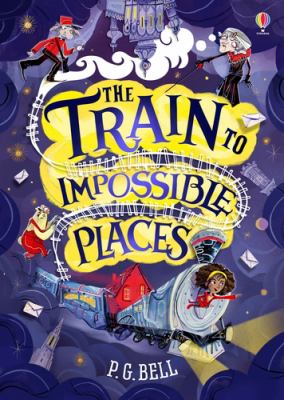 The Train To Impossible Places A Cursed Delivery By P.G. Bell