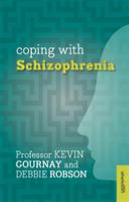 Coping With Schizophrenia by Professor Kevin Gournay and Debbie Robson