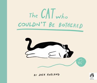 The Cat Who Couldn't Be Bothered By Jack Kurland