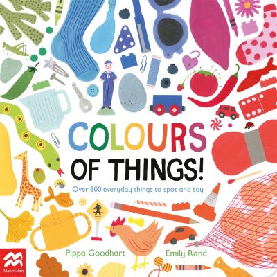 Book cover of Colours Of Things Over 800 Everyday Things To Spot And Say By Pippa Goodhart And Emily Rand