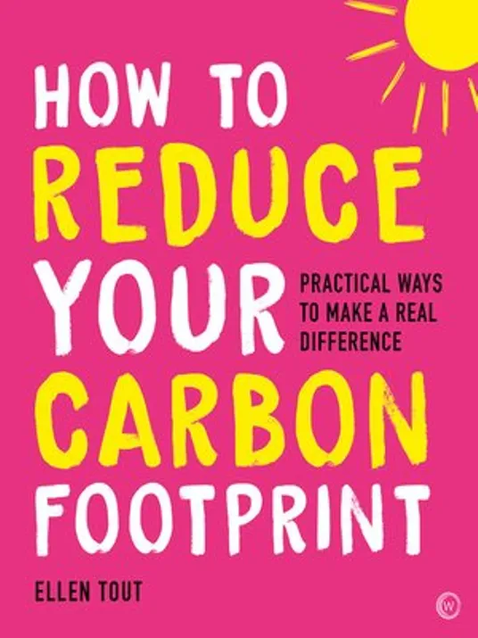 How to Reduce Your Carbon Footprint by Ellen Tout