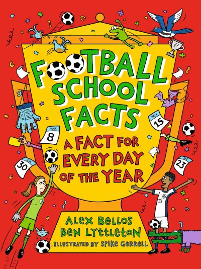 Football School Facts: A Fact for Every Day of the Year by Alex Bellos and Ben Lyttleton