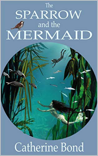 The Sparrow and the Mermaid by Catherine Bond