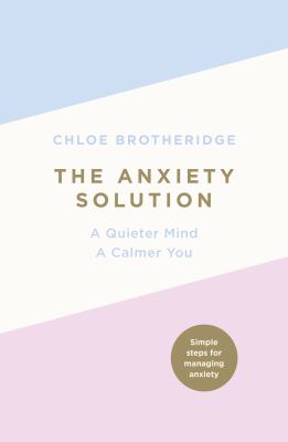 The Anxiety Solution by Chloe Brotheridge