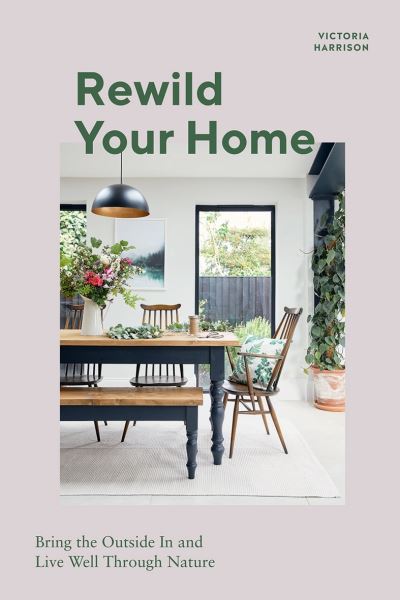 Rewild Your Home by Victoria Harrison