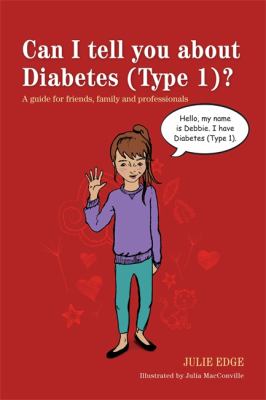 Can I Tell You About Diabetes (Type 1)? by Julie Edge