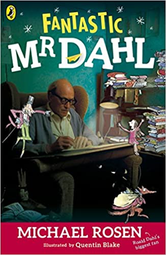 Fantastic Mr Dahl By Michael Rosen