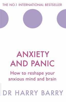 Anxiety & Panic: How to Reshape your anxious mind and brain by Dr. Harry Barry